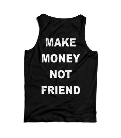 For Sale Make Money Not Friend Back Tank Top For Men’s And Women’s