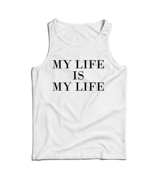 For Sale My Life Is My Life Custom Tank Top For Men’s And Women’s