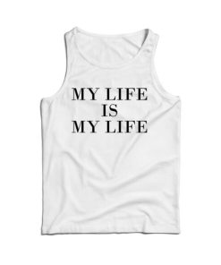 For Sale My Life Is My Life Custom Tank Top For Men’s And Women’s
