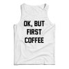 For Sale Ok But First Coffee Cheap Tank Top For Men’s And Women’s