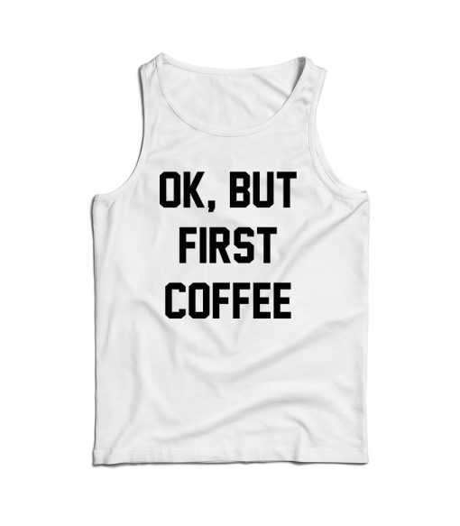 For Sale Ok But First Coffee Cheap Tank Top For Men’s And Women’s