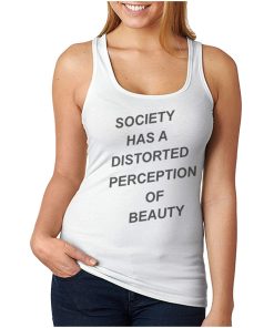 For Sale Society Has A Distorted Perception Of Beauty Tank Top UNISEX