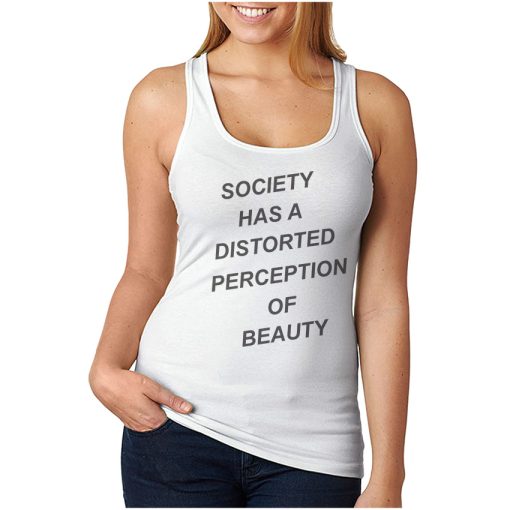 For Sale Society Has A Distorted Perception Of Beauty Tank Top UNISEX