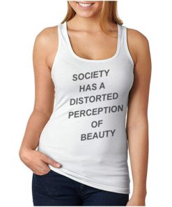 For Sale Society Has A Distorted Perception Of Beauty Tank Top UNISEX