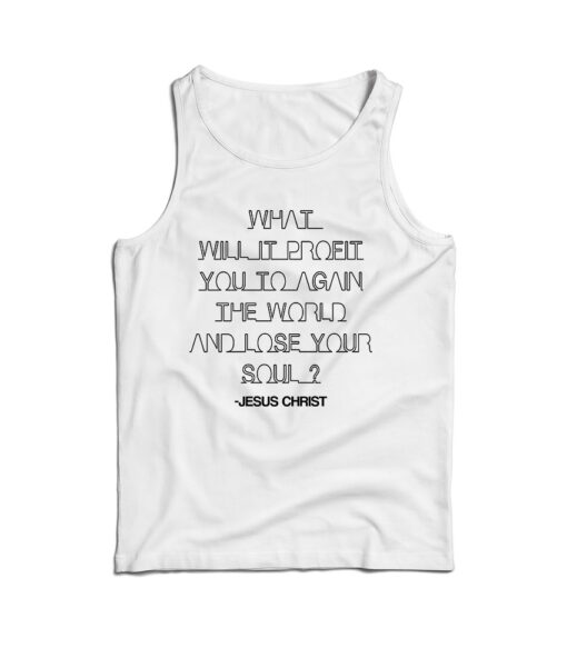 For Sale What Will It Profit You To Gain The World Tank Top For UNISEX