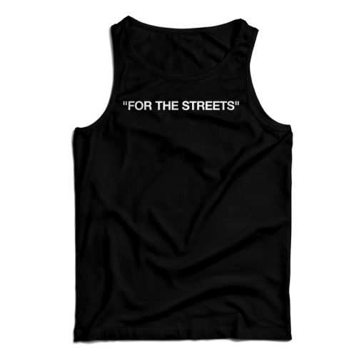 For The Streets Tank Top For UNISEX