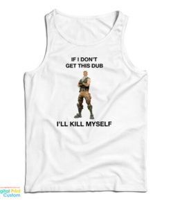 Fortnite Jonesy If I Don’t Get This Dub I’ll Kill Myself Tank Top For UNISEX