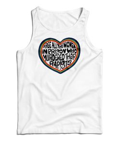 Free All The Women In Prison Who Murdered Their Rapists Tank Top