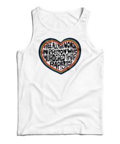 Free All The Women In Prison Who Murdered Their Rapists Tank Top