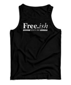 Free.ish Since 1865 Tank Top For UNISEX