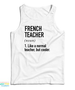 French Teacher Noun Like A Normal Teacher But Cooler Tank Top