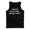 Fridays We Be Like Squad Goals Tank Top For Men’s And Women’s