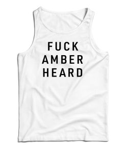 Fuck Amber Heard Tank Top For UNISEX
