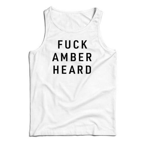 Fuck Amber Heard Tank Top For UNISEX