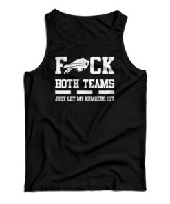 Fuck Both Teams Just Let My Numbers Hit Tank Top For UNISEX