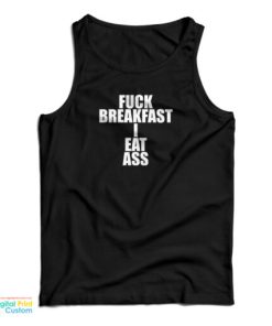 Fuck Breakfast I Eat Ass Tank Top
