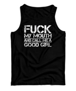 Fuck My Mouth And Call Me Good Girl Tank Top