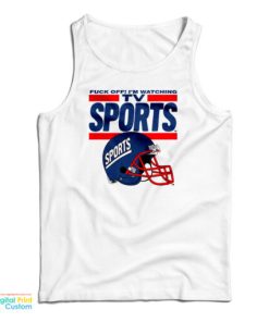 Fuck Off I’m Watching Tv Sports Tank Top