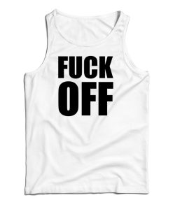 Fuck Off Tank Top For UNISEX