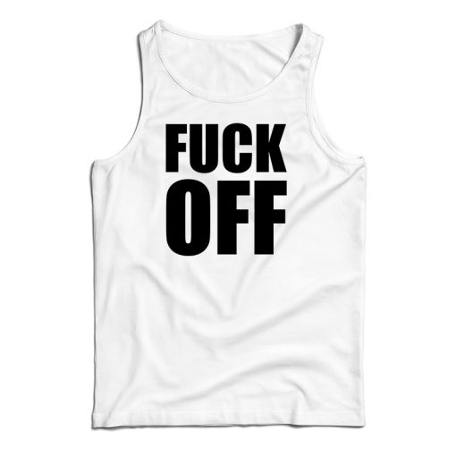 Fuck Off Tank Top For UNISEX