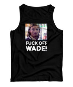 Fuck Off Wade Tank Top For UNISEX