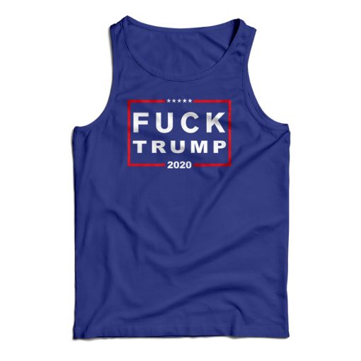 Fuck Trump 2020 Tank Top For UNISEX