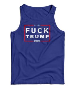 Fuck Trump 2020 Tank Top For UNISEX