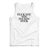 Fuck You You Fuckin’ Fuck Tank Top For UNISEX