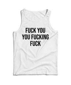Fuck You You Fucking Fuck Tank Top Cheap For Men And Women