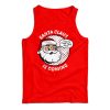 Funny Christmas Santa Claus Is Coming Tank Top For Men And Women