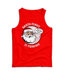 Funny Christmas Santa Claus Is Coming Tank Top For Men And Women