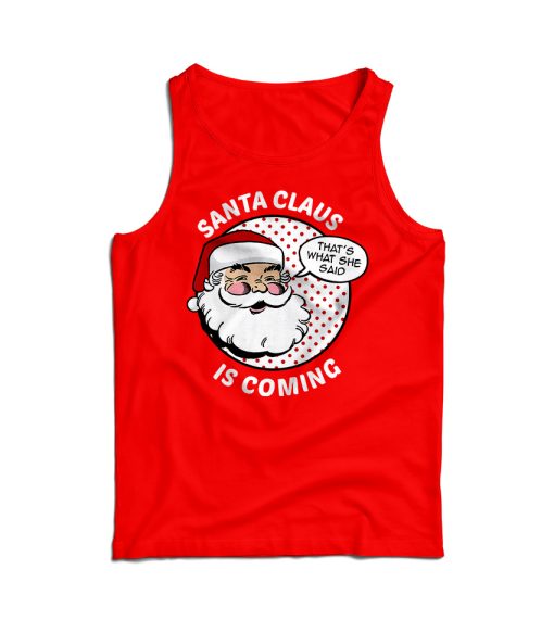 Funny Christmas Santa Claus Is Coming Tank Top For Men And Women