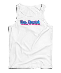 Funny Ew David Tank Top For UNISEX