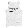 Funny I’m Literally Dead Right Now Tank Top For Men And Women