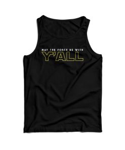GMay The Force Be With Y’ALL Tank Top For Men’s And Women’s