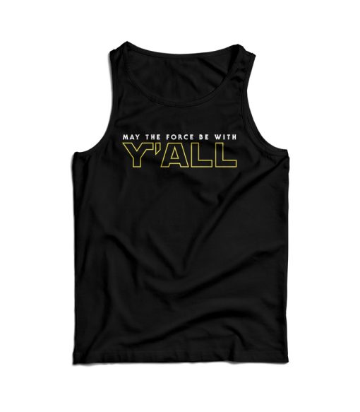 GMay The Force Be With Y’ALL Tank Top For Men’s And Women’s