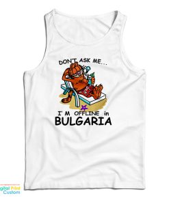 Garfield Don’t Ask Me I’m Offline In Bulgaria Tank Top For UNISEX