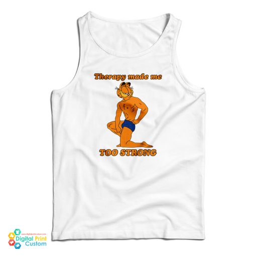 Garfield Therapy Made Me Too Strong Tank Top For UNISEX