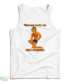 Garfield Therapy Made Me Too Strong Tank Top For UNISEX