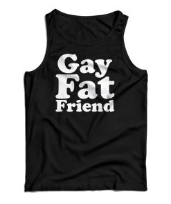 Gay Fat Friend Tank Top For UNISEX