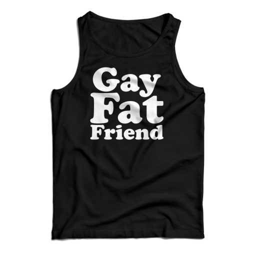 Gay Fat Friend Tank Top For UNISEX