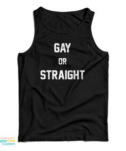 Gay Or Straight Tank Top For UNISEX Gay Or Straight Tank Top For UNISEX