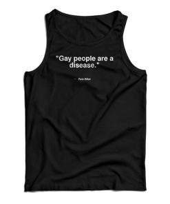 Gay People Are A Disease Tank Top For UNISEX Gay People Are A Disease Tank Top For UNISEX
