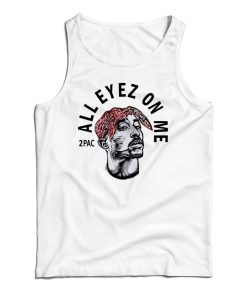 Get It Now 2Pac All Eyez On Me Tank Top For Men’s And Women’s