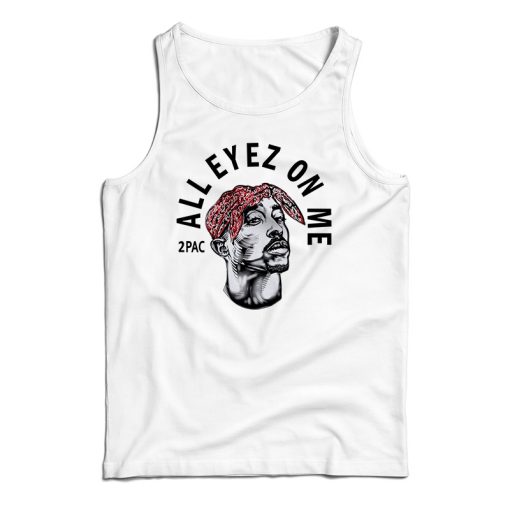 Get It Now 2Pac All Eyez On Me Tank Top For Men’s And Women’s