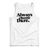 Get It Now Always Choose Dare Tank Top For Men’s And Women’s