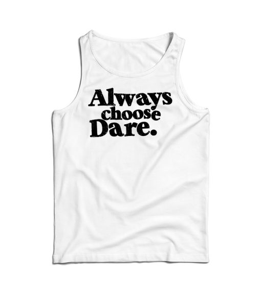 Get It Now Always Choose Dare Tank Top For Men’s And Women’s