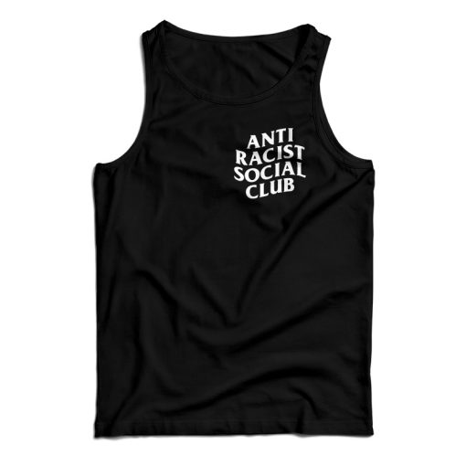 Get It Now Anti Racist Social Club Tank Top For Men’s And Women’s