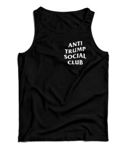 Get It Now Anti Trump Social Club Tank Top For Men’s And Women’s Get It Now Anti Trump Social Club Tank Top For Men’s And Women’s