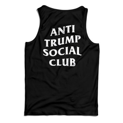 Get It Now Anti Trump Social Club Tank Top For Men’s And Women’s